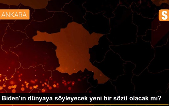 Biden'ın dünyaya söyleyecek yeni bir sözü olacak mı?