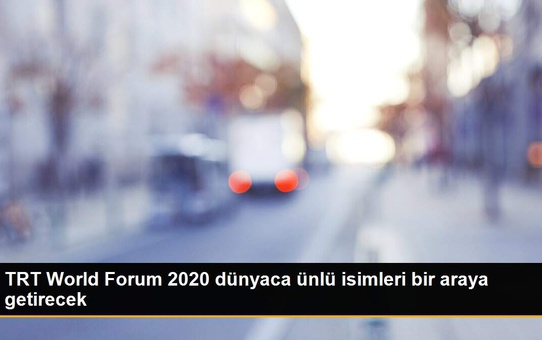 TRT World Forum 2020 dünyaca ünlü isimleri bir araya getirecek
