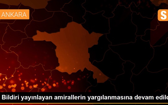 Bildiri yayınlayan amirallerin yargılanmasına devam edildi