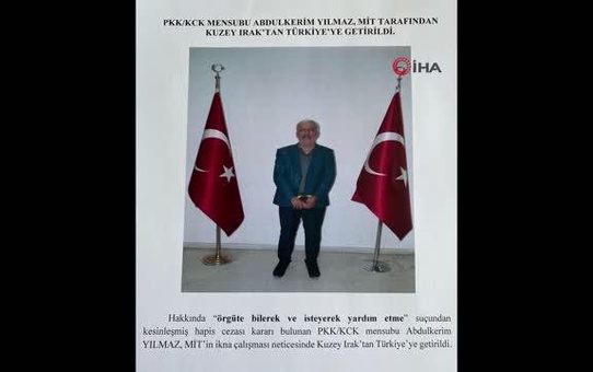 Terörist Abdulkerim Yılmaz MİT tarafından Kuzey Irak'tan Türkiye'ye getirildi
