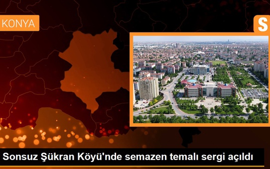 Sonsuz Şükran Köyü'nde semazen temalı sergi açıldı