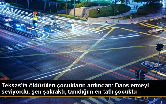 Teksas'ta öldürülen çocukların ardından: Dans etmeyi seviyordu, şen şakraktı, tanıdığım en tatlı çocuktu