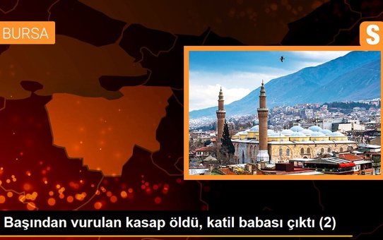 Başından vurulan kasap öldü, katil babası çıktı (2)
