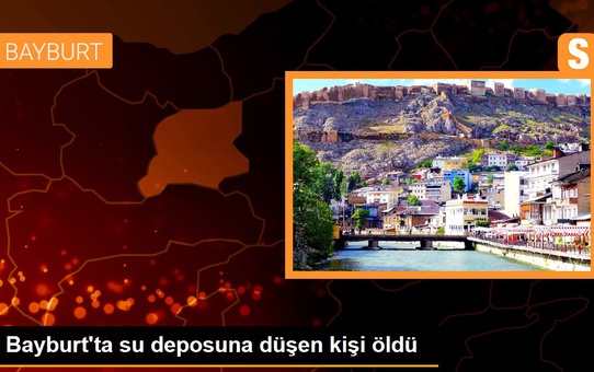 Bayburt'ta su deposuna düşen kişi öldü