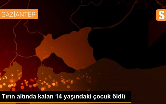 Tırın altında kalan 14 yaşındaki çocuk öldü