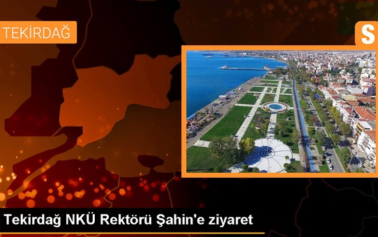Tekirdağ NKÜ Rektörü Şahin'e ziyaret