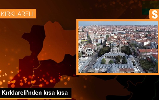 Kırklareli'nden kısa kısa