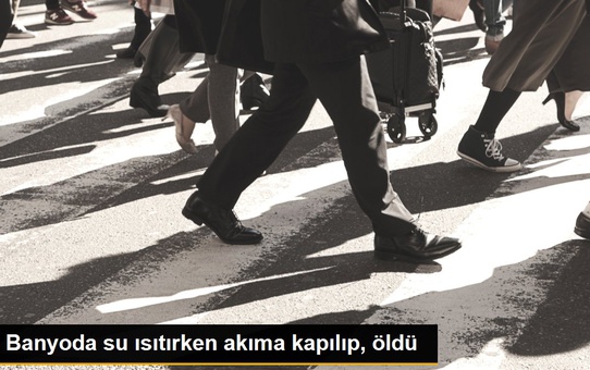 Banyoda su ısıtırken akıma kapılıp, öldü