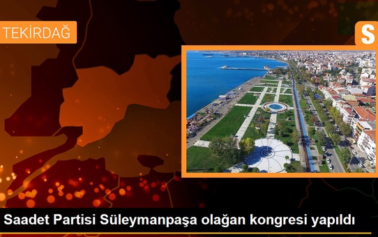 Saadet Partisi Süleymanpaşa olağan kongresi yapıldı