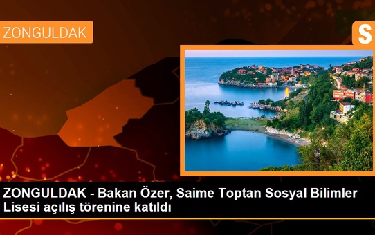 ZONGULDAK - Bakan Özer, Saime Toptan Sosyal Bilimler Lisesi açılış törenine katıldı