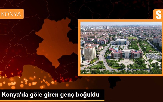 Konya'da göle giren genç boğuldu