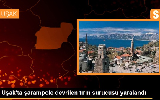 Uşak'ta şarampole devrilen tırın sürücüsü yaralandı