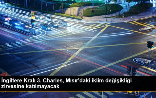 İngiltere Kralı 3. Charles, Mısır'daki iklim değişikliği zirvesine katılmayacak