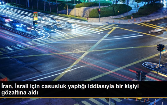 İran, İsrail için casusluk yaptığı iddiasıyla bir kişiyi gözaltına aldı