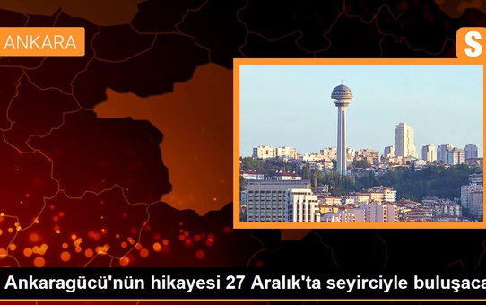Iğdır haber! Ankaragücü'nün hikayesi 27 Aralık'ta seyirciyle buluşacak