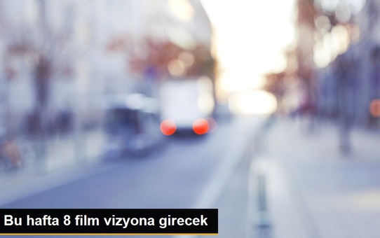 Bu hafta 8 film vizyona girecek