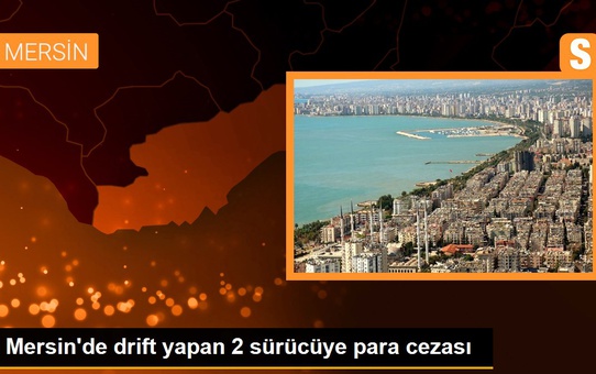 Mersin'de drift yapan 2 sürücüye para cezası