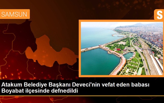 Atakum Belediye Başkanı Deveci'nin vefat eden babası Boyabat ilçesinde defnedildi