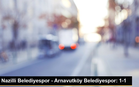 Nazilli Belediyespor - Arnavutköy Belediyespor: 1-1