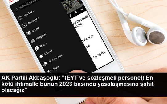 AK Partili Akbaşoğlu: '(EYT ve sözleşmeli personel) En kötü ihtimalle bunun 2023 başında yasalaşmasına şahit olacağız'
