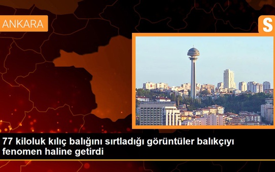 77 kiloluk kılıç balığını sırtladığı görüntüler balıkçıyı fenomen haline getirdi