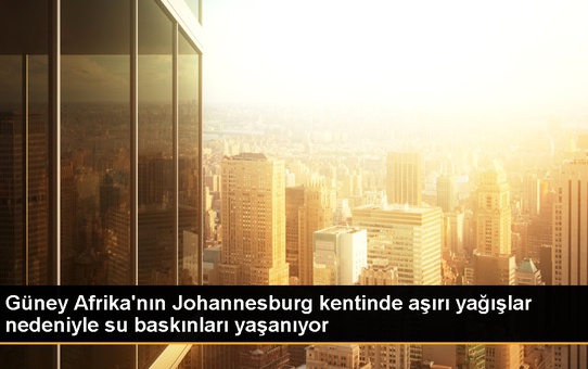 Güney Afrika'nın Johannesburg kentinde aşırı yağışlar nedeniyle su baskınları yaşanıyor