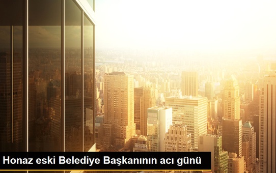 Honaz eski Belediye Başkanının acı günü
