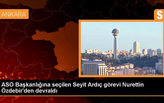 ASO Başkanlığına seçilen Seyit Ardıç görevi Nurettin Özdebir'den devraldı
