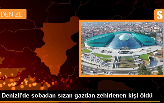 Denizli'de sobadan sızan gazdan zehirlenen kişi öldü