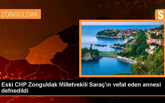 Eski CHP Zonguldak Milletvekili Saraç'ın vefat eden annesi defnedildi