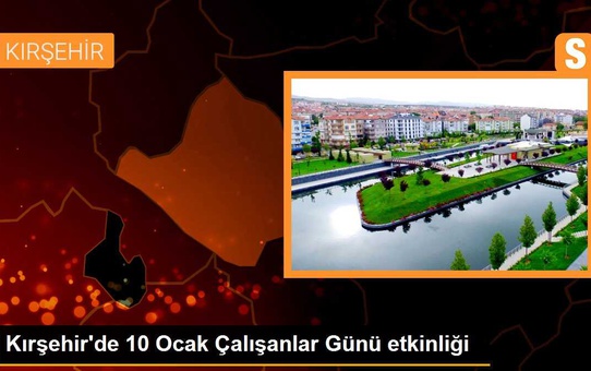 Kırşehir'de 10 Ocak Çalışanlar Günü etkinliği