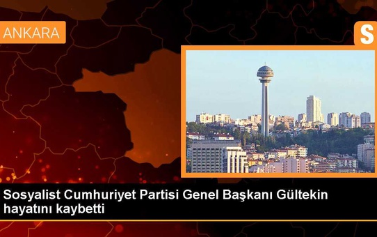 Sosyalist Cumhuriyet Partisi Genel Başkanı Gültekin hayatını kaybetti