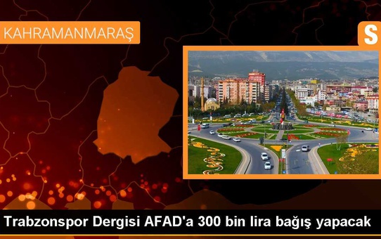 Trabzonspor Dergisi AFAD'a 300 bin lira bağış yapacak