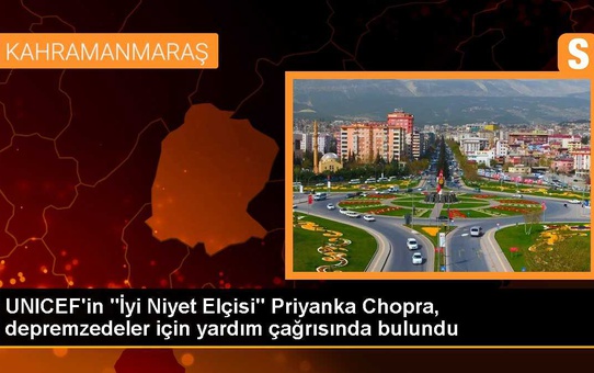 UNICEF'in 'İyi Niyet Elçisi' Priyanka Chopra, depremzedeler için yardım çağrısında bulundu