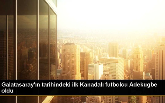 Galatasaray'ın tarihindeki ilk Kanadalı futbolcu Adekugbe oldu