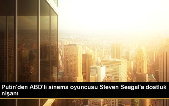 Putin'den ABD'li sinema oyuncusu Steven Seagal'a dostluk nişanı