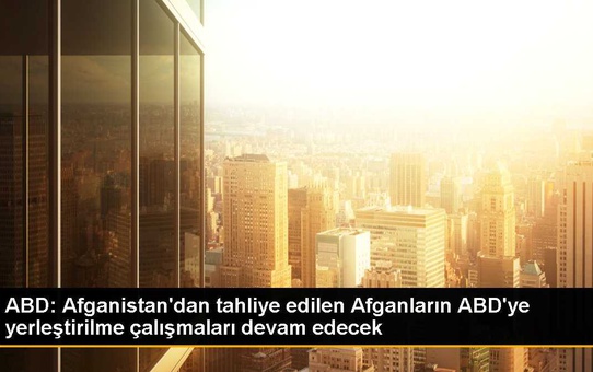 ABD: Afganistan'dan tahliye edilen Afganların ABD'ye yerleştirilme çalışmaları devam edecek
