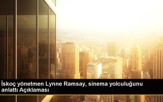 İskoç yönetmen Lynne Ramsay, sinema yolculuğunu anlattı Açıklaması
