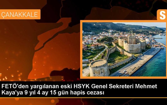 FETÖ'den yargılanan eski HSYK Genel Sekreteri Mehmet Kaya'ya 9 yıl 4 ay 15 gün hapis cezası
