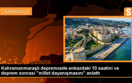 Kahramanmaraşlı depremzede enkazdaki 10 saatini ve deprem sonrası 'millet dayanışmasını' anlattı