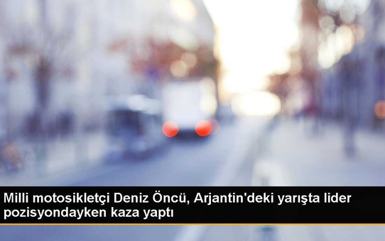 Milli motosikletçi Deniz Öncü, Arjantin'deki yarışta lider pozisyondayken kaza yaptı
