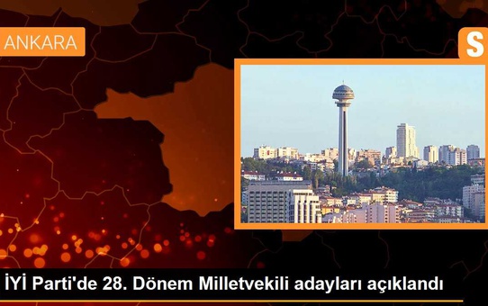 İYİ Parti'de 28. Dönem Milletvekili adayları açıklandı