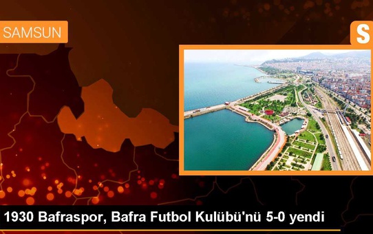 1930 Bafraspor, Bafra Futbol Kulübü'nü 5-0 yendi