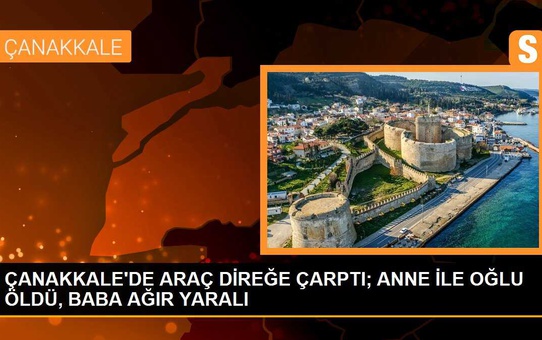 Çanakkale'de Araç Yön Levhasına Çarptı: Anne ile Oğlu Hayatını Kaybetti