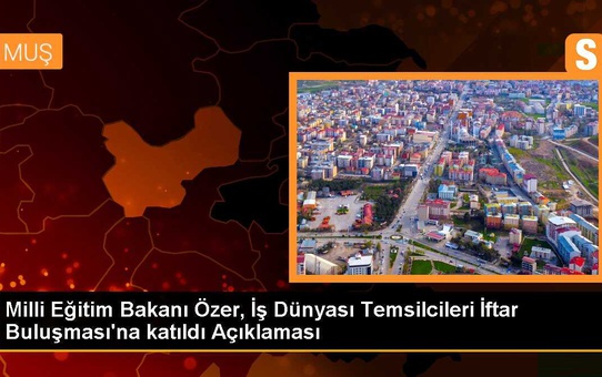 Milli Eğitim Bakanı Özer, İş Dünyası Temsilcileri İftar Buluşması'na katıldı Açıklaması