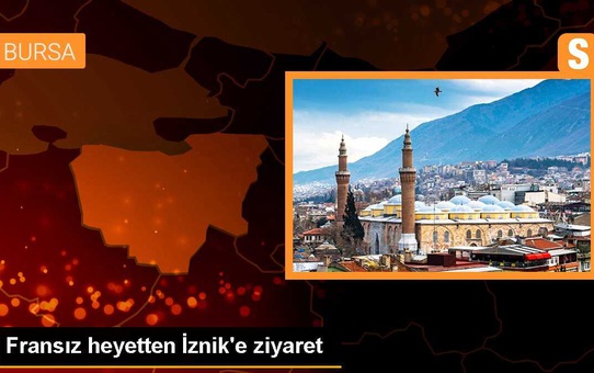 Fransız Heyeti İznik'i Ziyaret Etti