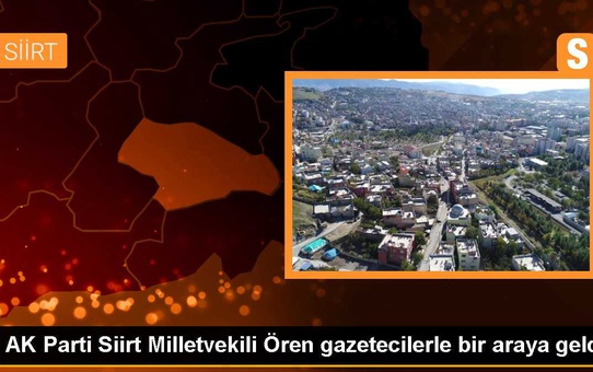 AK Parti Siirt Milletvekili Osman Ören, yapılan çalışmaları anlattı