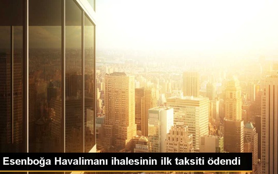 Esenboğa Havalimanı Kamu-Özel İşbirliği İhalesi Kira Bedeli Ödendi
