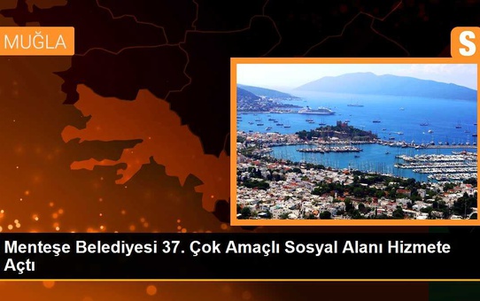 Menteşe'de 37. Çok Amaçlı Sosyal Alan açıldı