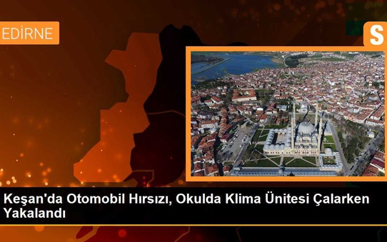 Keşan'da Otomobil Hırsızı, Okulda Klima Ünitesi Çalarken Yakalandı